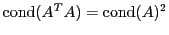 $ \operatorname{cond}(A^T A) = \operatorname{cond}(A)^2$